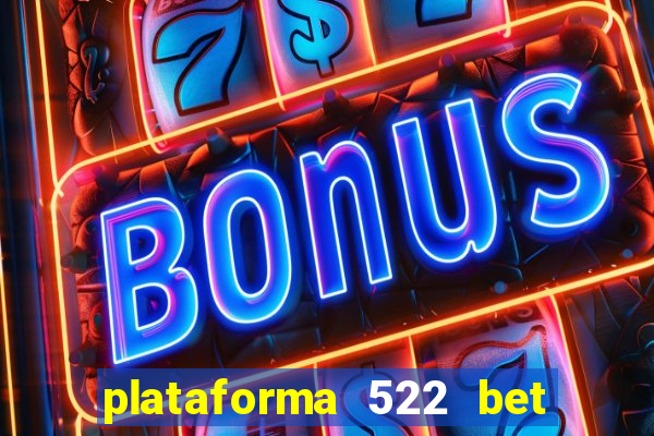 plataforma 522 bet 茅 confi谩vel